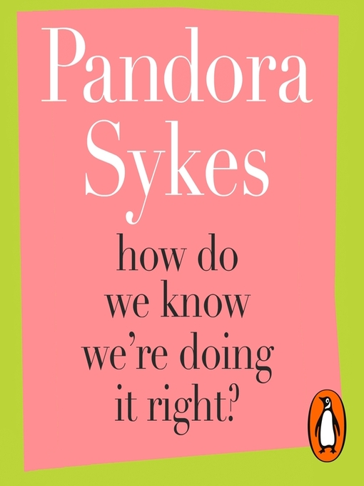 Title details for How Do We Know We're Doing It Right? by Pandora Sykes - Available